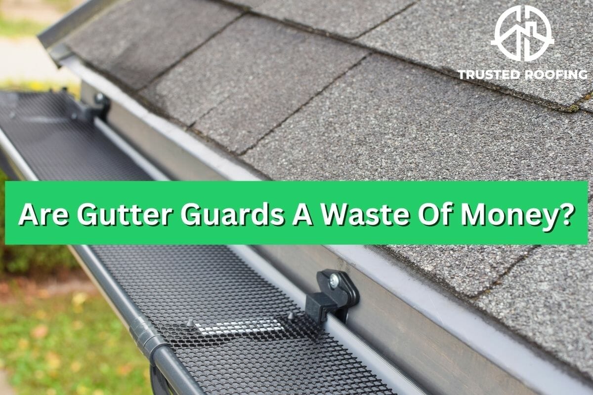 Are Gutter Guards A Waste Of Money?