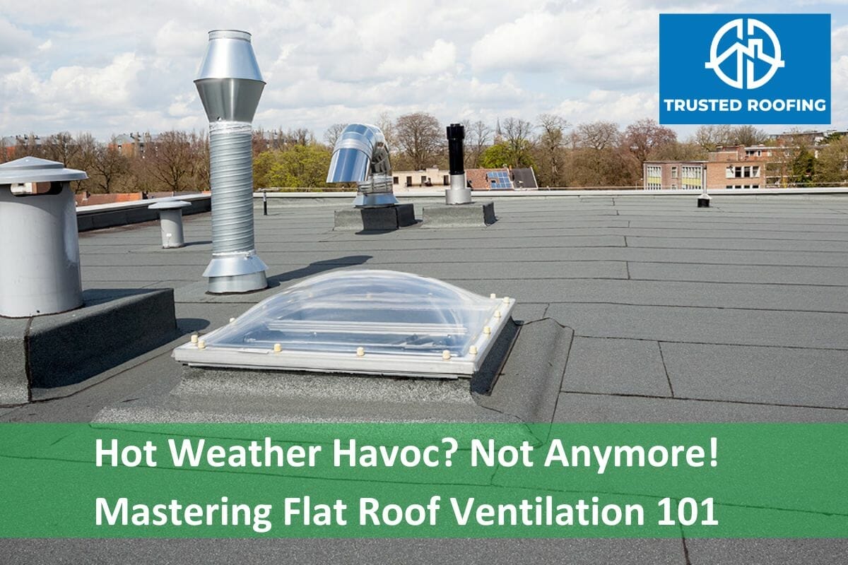 Hot Weather Havoc? Not Anymore! Mastering Flat Roof Ventilation 101
